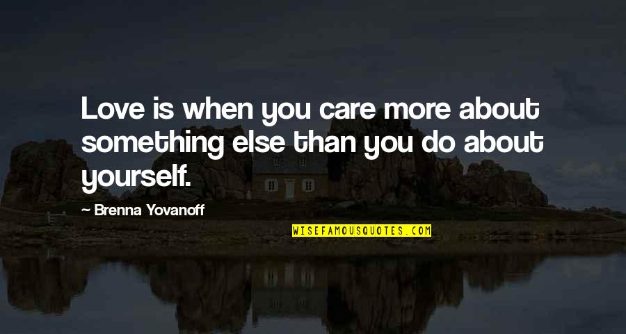 Lefkovitz Lefkovitz Quotes By Brenna Yovanoff: Love is when you care more about something