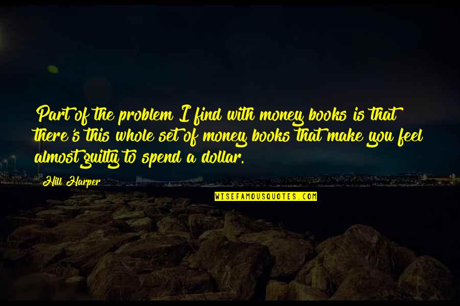 Lefkovitz Lefkovitz Quotes By Hill Harper: Part of the problem I find with money Lefkovitz Lefkovitz Quotes By Hill Harper: Part of the problem I find with money