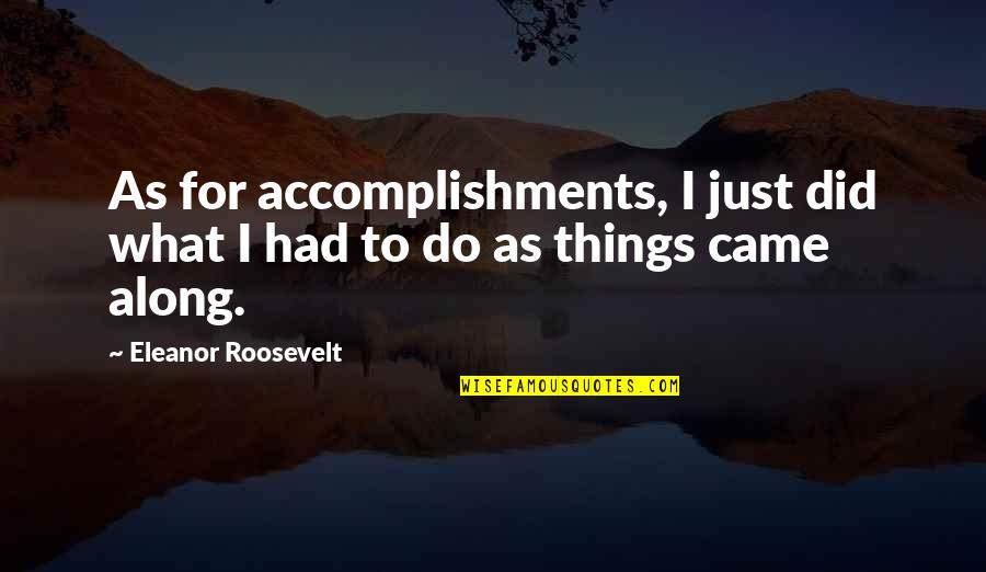 Lefleurskin Quotes By Eleanor Roosevelt: As for accomplishments, I just did what I