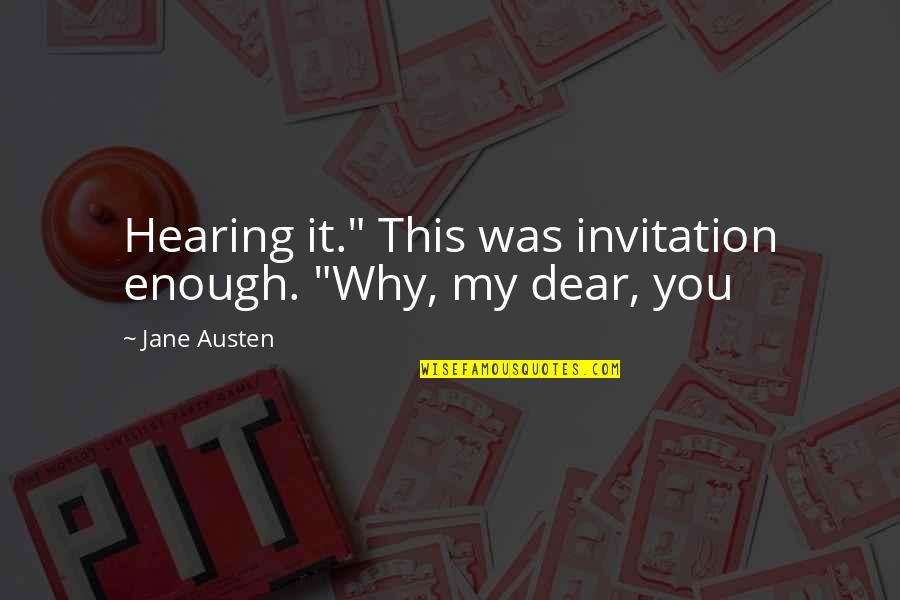 Lefleurskin Quotes By Jane Austen: Hearing it." This was invitation enough. "Why, my