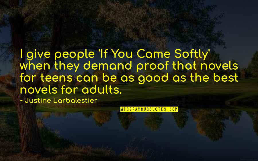 Lefors Quotes By Justine Larbalestier: I give people 'If You Came Softly' when Lefors Quotes By Justine Larbalestier: I give people 'If You Came Softly' when