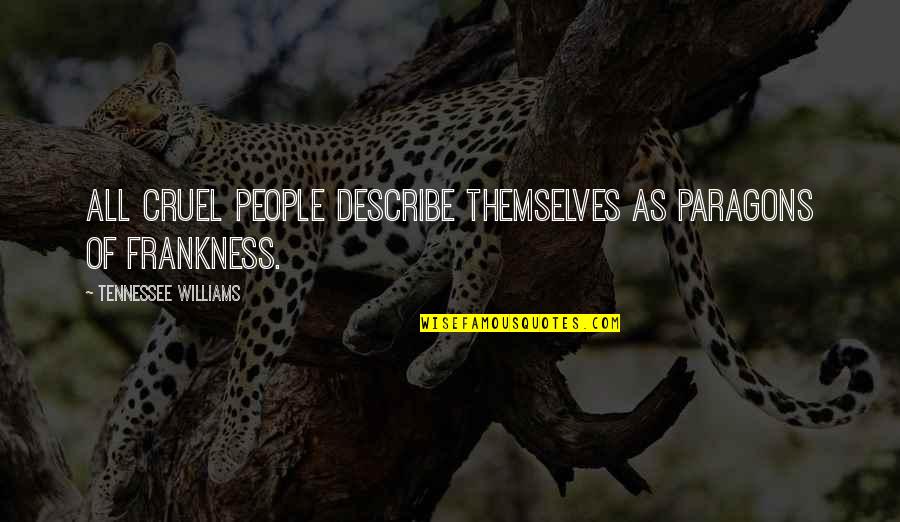 Lefrois Construction Quotes By Tennessee Williams: All cruel people describe themselves as paragons of Lefrois Construction Quotes By Tennessee Williams: All cruel people describe themselves as paragons of