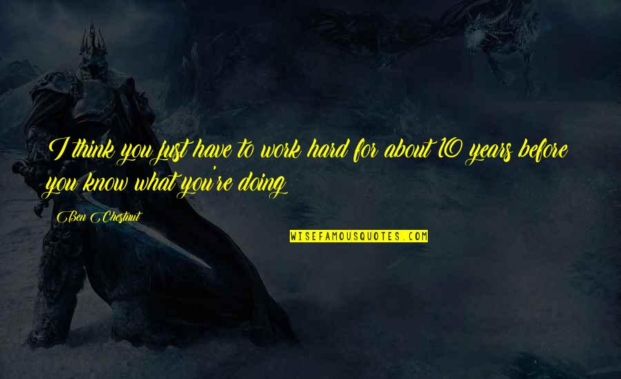 Lefrois Pure Quotes By Ben Chestnut: I think you just have to work hard Lefrois Pure Quotes By Ben Chestnut: I think you just have to work hard