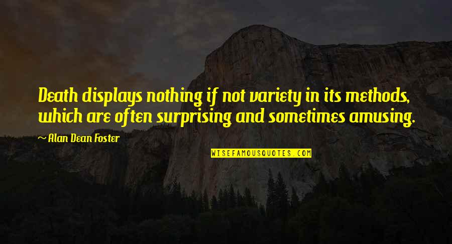 Lefse Maker Quotes By Alan Dean Foster: Death displays nothing if not variety in its Lefse Maker Quotes By Alan Dean Foster: Death displays nothing if not variety in its