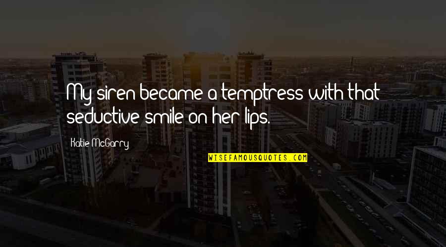 Lefsetz La Quotes By Katie McGarry: My siren became a temptress with that seductive