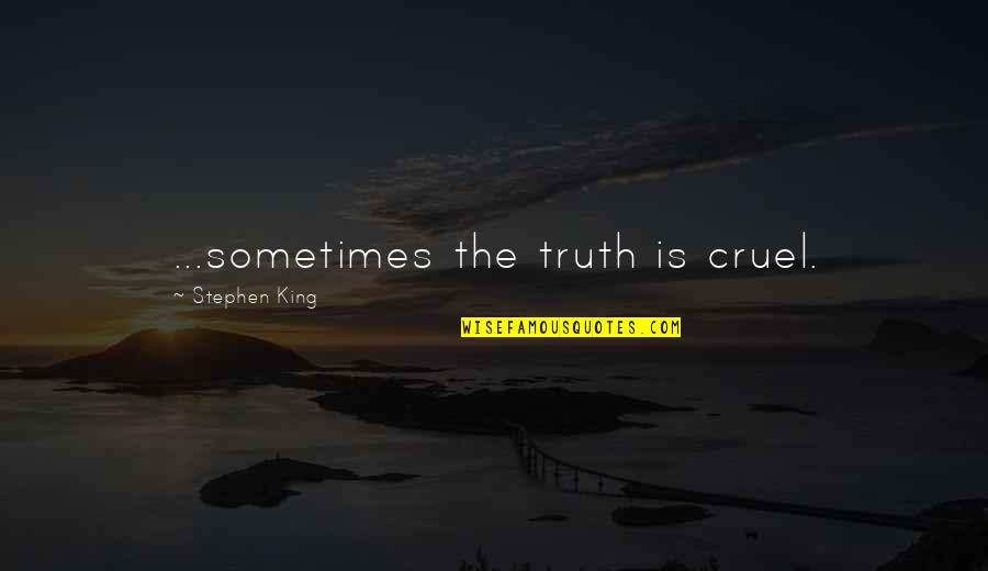 Lefsetz La Quotes By Stephen King: ...sometimes the truth is cruel. Lefsetz La Quotes By Stephen King: ...sometimes the truth is cruel.