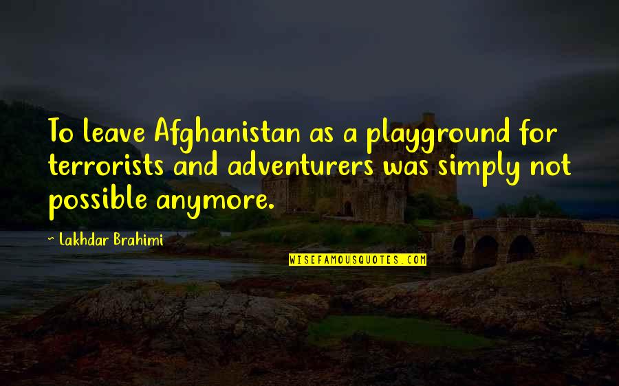 Lefsetz Live Quotes By Lakhdar Brahimi: To leave Afghanistan as a playground for terrorists