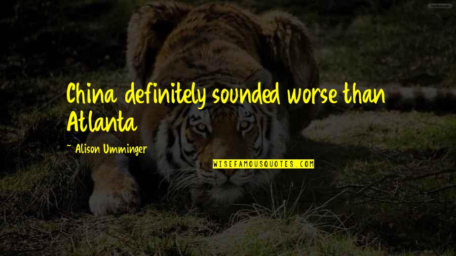 Lefstad Blogspot Quotes By Alison Umminger: China definitely sounded worse than Atlanta Lefstad Blogspot Quotes By Alison Umminger: China definitely sounded worse than Atlanta
