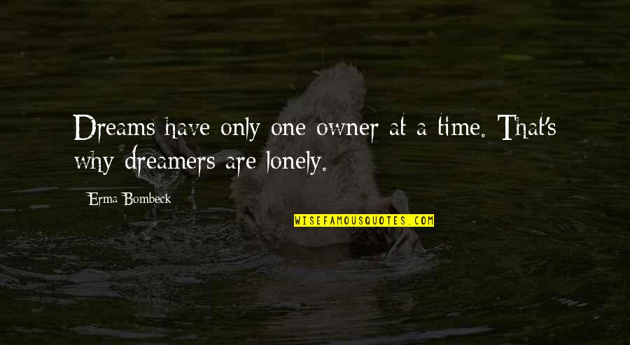 Left 4 Dead Nick Quotes By Erma Bombeck: Dreams have only one owner at a time.