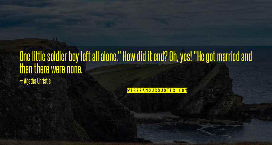 Left All Alone Quotes By Agatha Christie: One little soldier boy left all alone." How Left All Alone Quotes By Agatha Christie: One little soldier boy left all alone." How