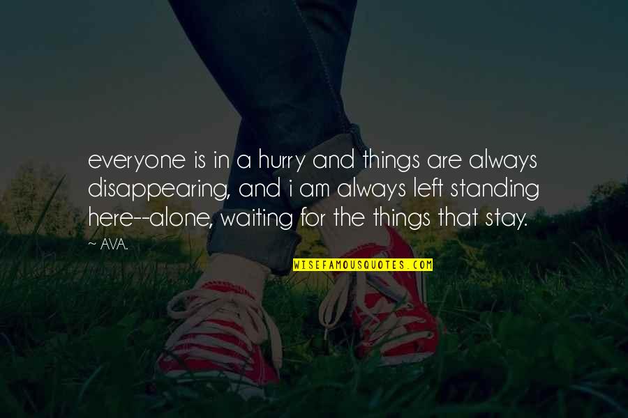 Left All Alone Quotes By AVA.: everyone is in a hurry and things are Left All Alone Quotes By AVA.: everyone is in a hurry and things are