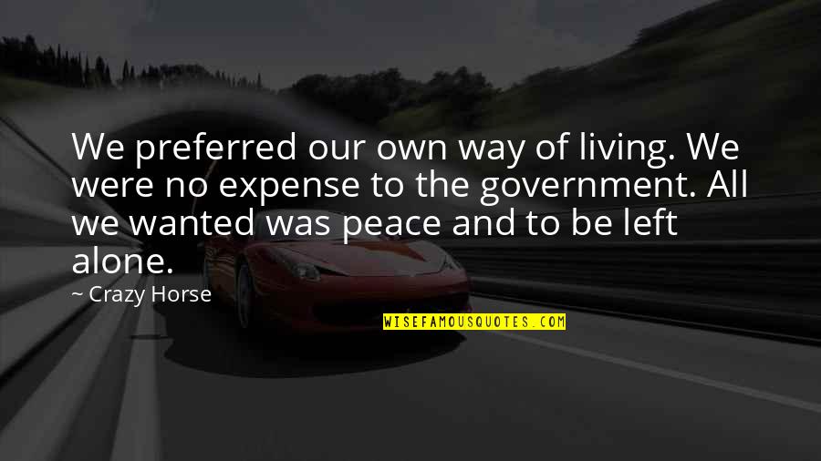 Left All Alone Quotes By Crazy Horse: We preferred our own way of living. We Left All Alone Quotes By Crazy Horse: We preferred our own way of living. We