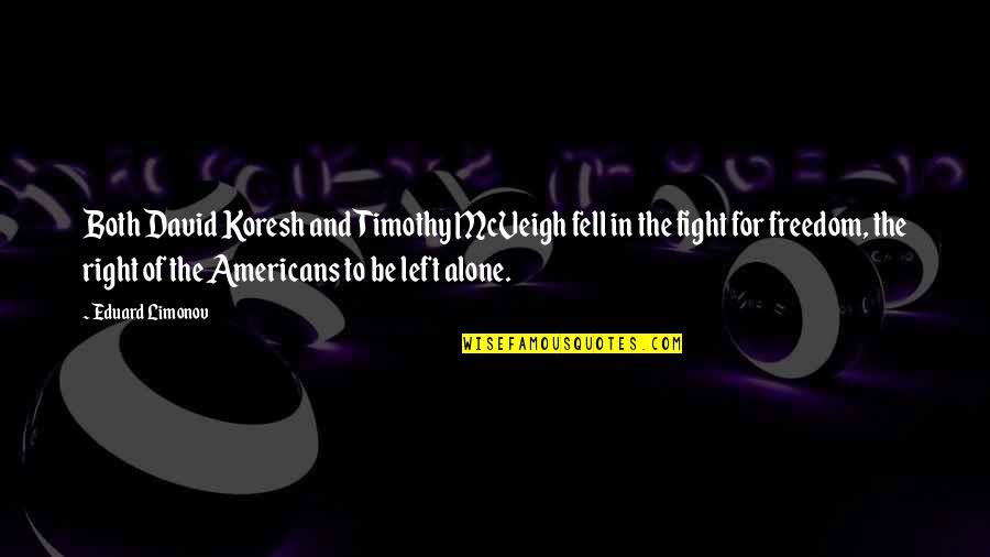 Left All Alone Quotes By Eduard Limonov: Both David Koresh and Timothy McVeigh fell in Left All Alone Quotes By Eduard Limonov: Both David Koresh and Timothy McVeigh fell in