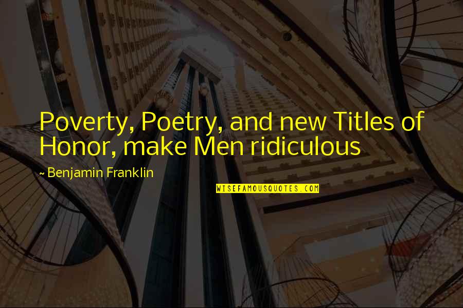 Left Alone Sad Quotes By Benjamin Franklin: Poverty, Poetry, and new Titles of Honor, make Left Alone Sad Quotes By Benjamin Franklin: Poverty, Poetry, and new Titles of Honor, make