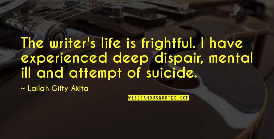 Left Alone To Die Quotes By Lailah Gifty Akita: The writer's life is frightful. I have experienced