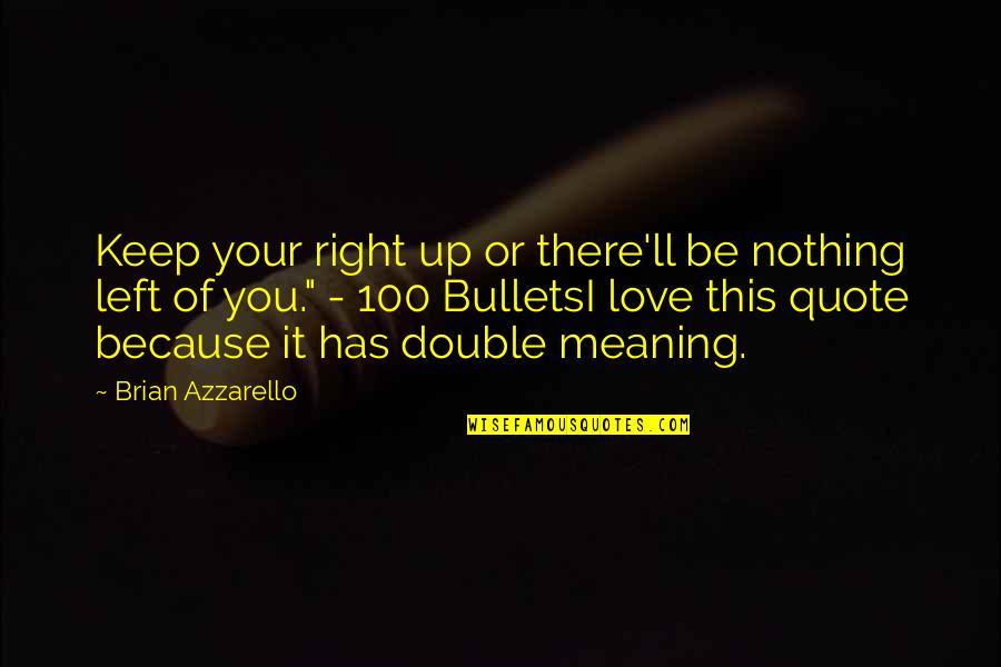 Left And Right Quote Quotes By Brian Azzarello: Keep your right up or there'll be nothing