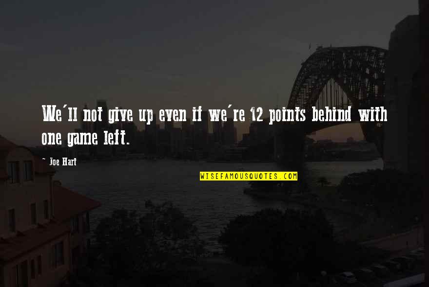 Left Behind Quotes By Joe Hart: We'll not give up even if we're 12