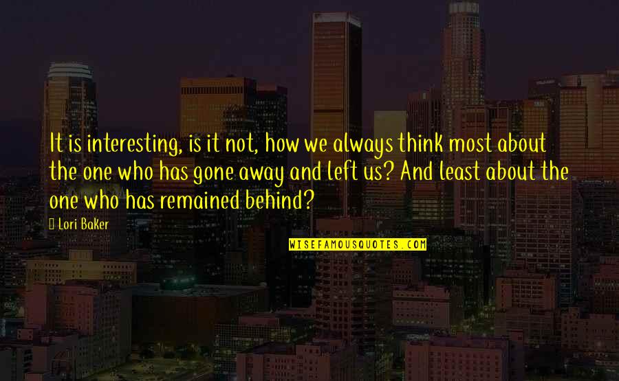 Left Behind Quotes By Lori Baker: It is interesting, is it not, how we