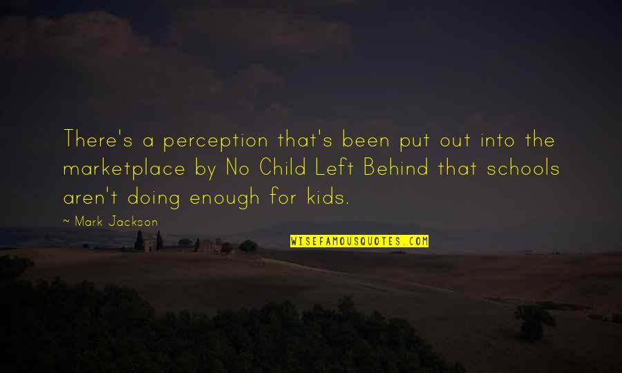 Left Behind Quotes By Mark Jackson: There's a perception that's been put out into