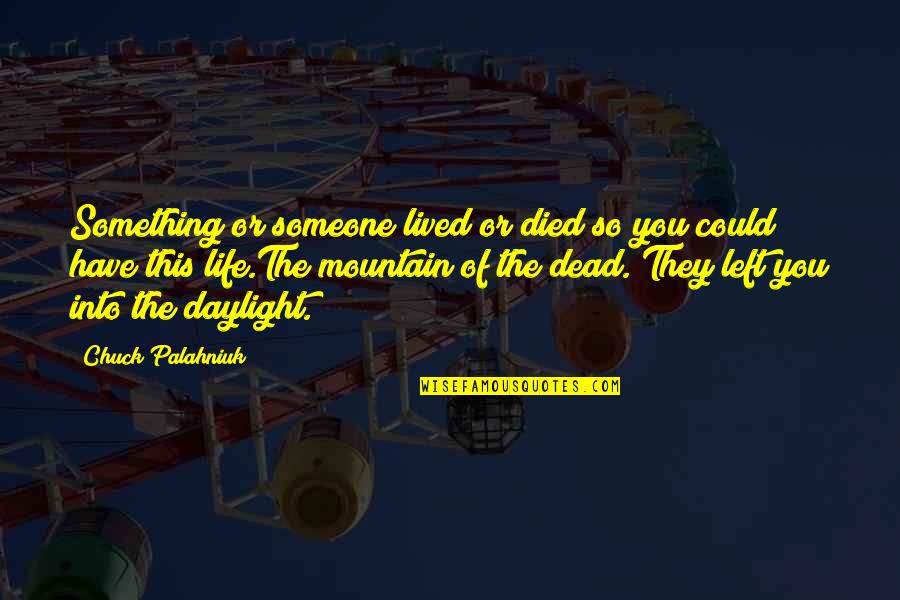 Left By Someone Quotes By Chuck Palahniuk: Something or someone lived or died so you