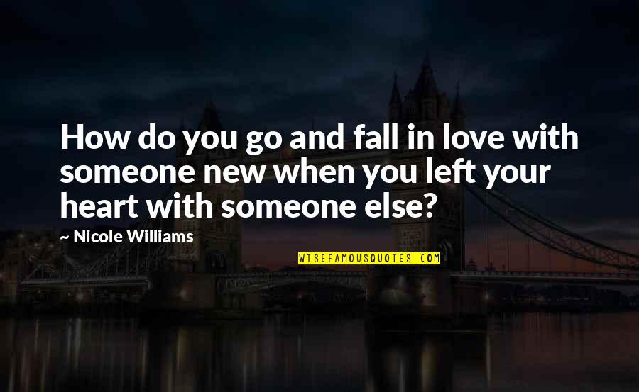 Left By Someone Quotes By Nicole Williams: How do you go and fall in love