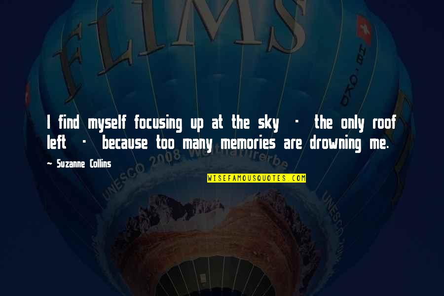 Left Drowning Quotes By Suzanne Collins: I find myself focusing up at the sky