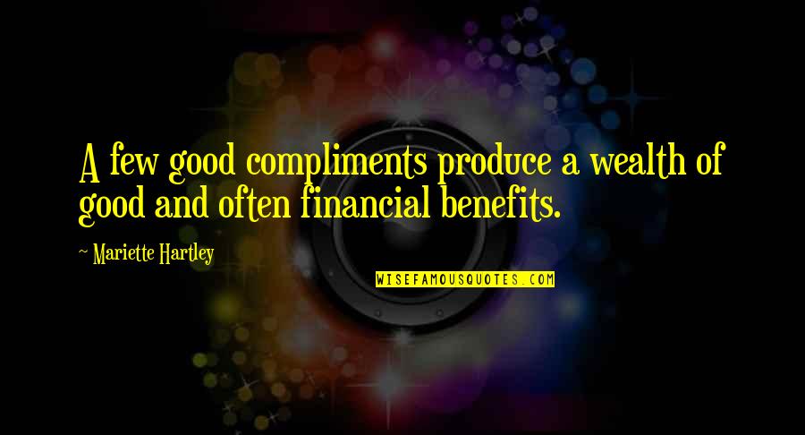 Left Eye Lopes Quotes By Mariette Hartley: A few good compliments produce a wealth of