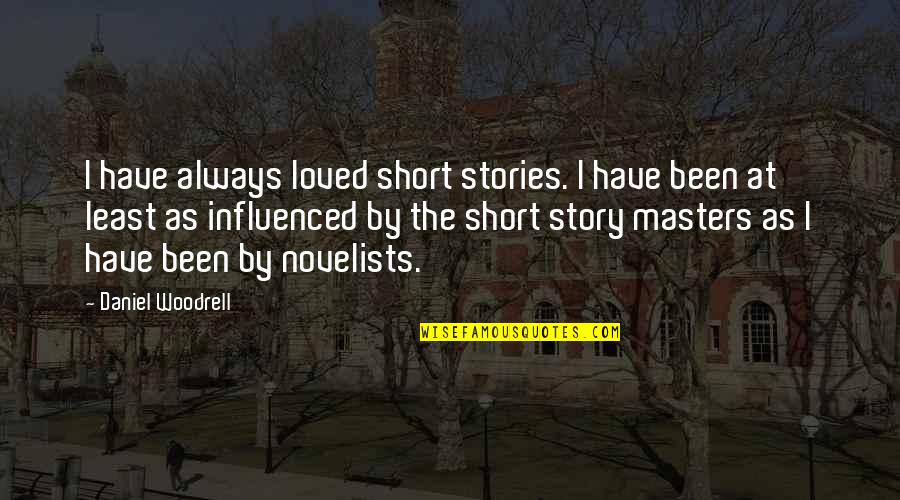 Left Eye Lopez Quotes By Daniel Woodrell: I have always loved short stories. I have
