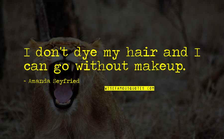 Left Eye Twitching Quotes By Amanda Seyfried: I don't dye my hair and I can