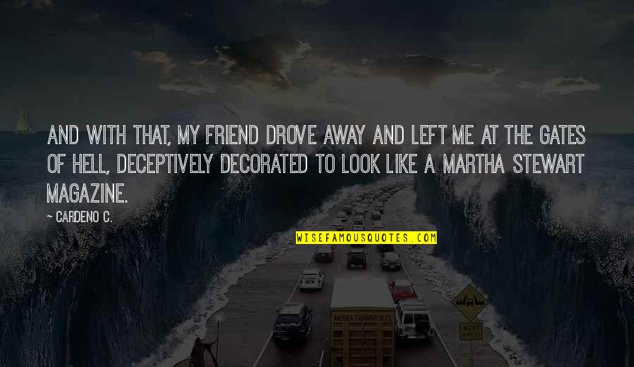 Left Friend Quotes By Cardeno C.: And with that, my friend drove away and