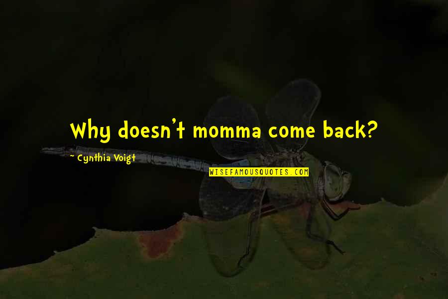 Left Friend Quotes By Cynthia Voigt: Why doesn't momma come back?