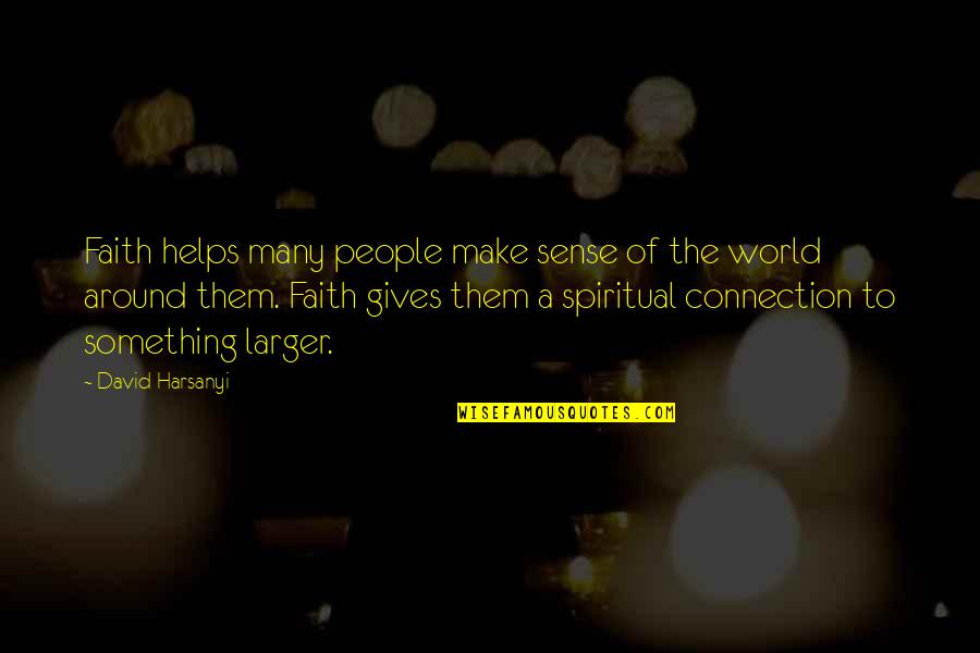 Left Friend Quotes By David Harsanyi: Faith helps many people make sense of the