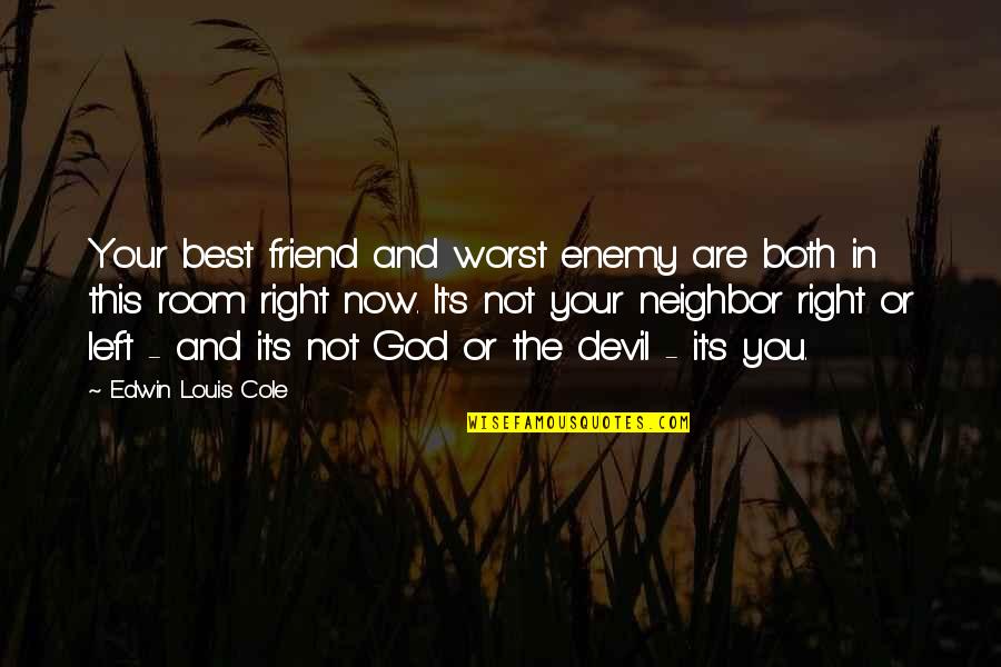 Left Friend Quotes By Edwin Louis Cole: Your best friend and worst enemy are both