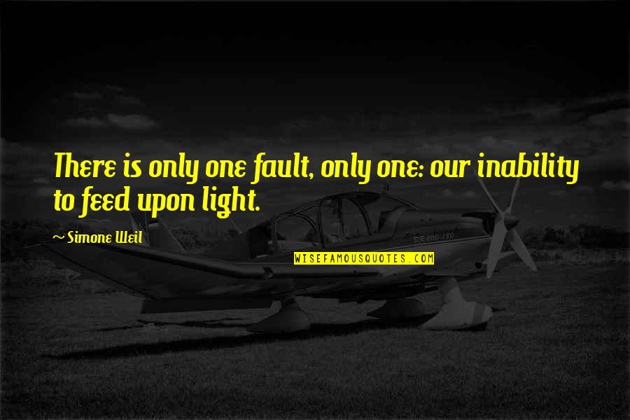 Left Friend Quotes By Simone Weil: There is only one fault, only one: our