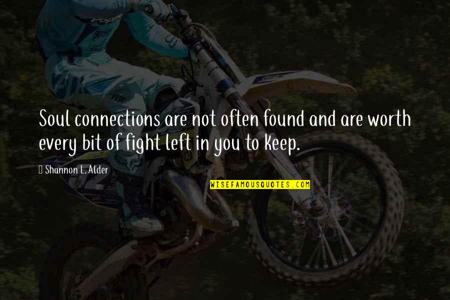 Left Friendship Quotes By Shannon L. Alder: Soul connections are not often found and are