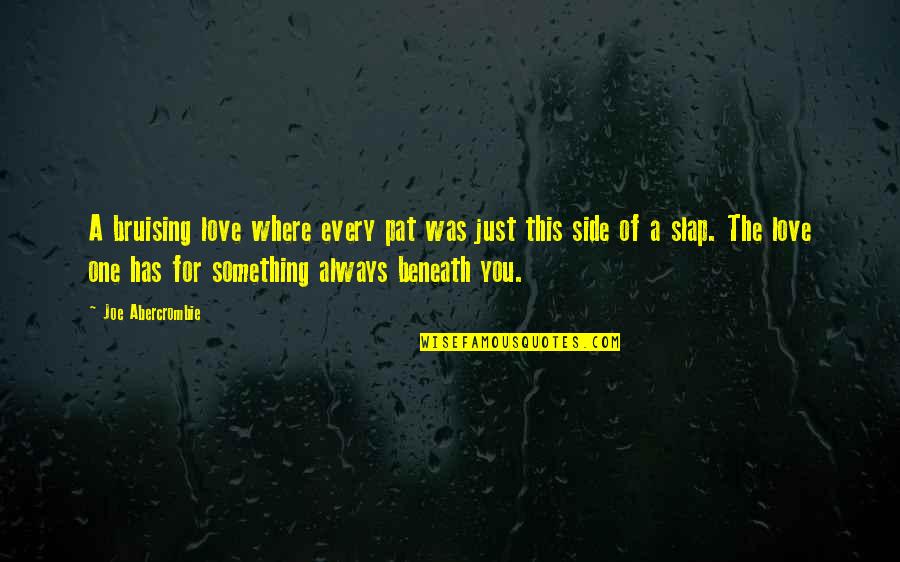 Left Hand Bible Quotes By Joe Abercrombie: A bruising love where every pat was just Left Hand Bible Quotes By Joe Abercrombie: A bruising love where every pat was just