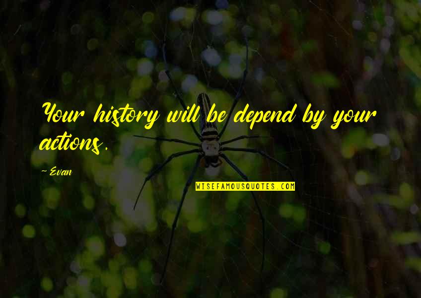 Left Hand Of Darkness Gender Quotes By Evan: Your history will be depend by your actions.