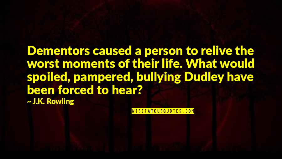 Left Handed Pitcher Quotes By J.K. Rowling: Dementors caused a person to relive the worst