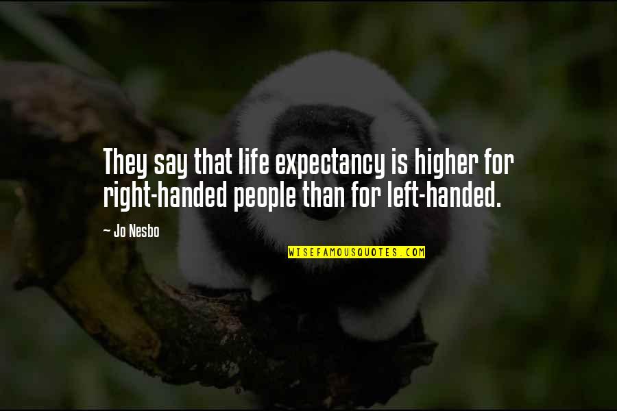 Left Handed Quotes By Jo Nesbo: They say that life expectancy is higher for