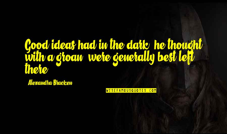 Left In The Dark Quotes By Alexandra Bracken: Good ideas had in the dark, he thought