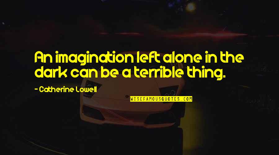 Left In The Dark Quotes By Catherine Lowell: An imagination left alone in the dark can