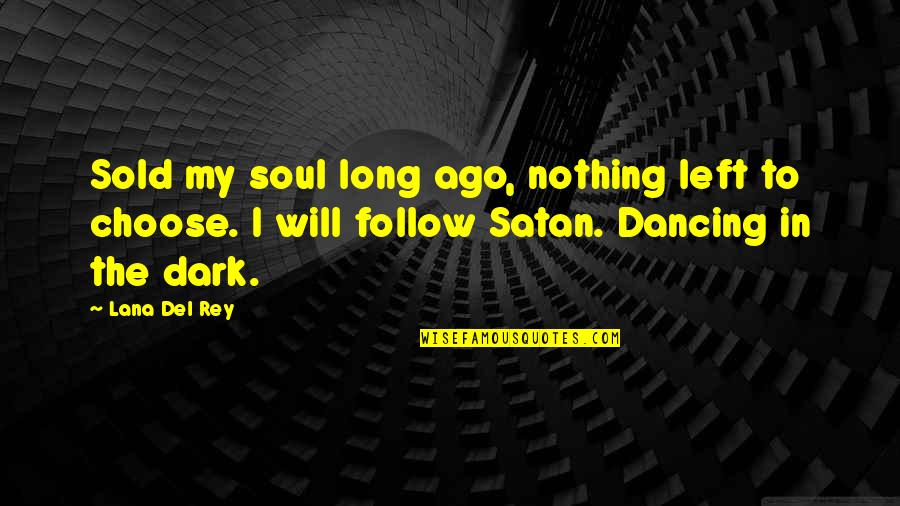 Left In The Dark Quotes By Lana Del Rey: Sold my soul long ago, nothing left to