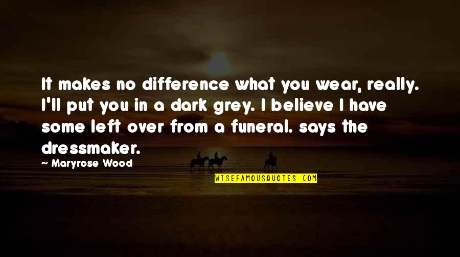 Left In The Dark Quotes By Maryrose Wood: It makes no difference what you wear, really.