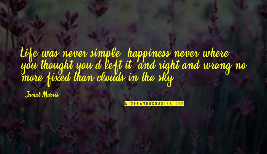 Left Is Right And Right Is Wrong Quotes By Janet Morris: Life was never simple, happiness never where you Left Is Right And Right Is Wrong Quotes By Janet Morris: Life was never simple, happiness never where you