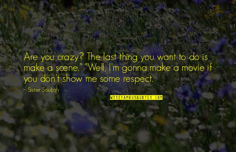 Left Libertarian Quotes By Sister Souljah: Are you crazy? The last thing you want