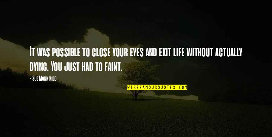 Left Libertarian Quotes By Sue Monk Kidd: It was possible to close your eyes and