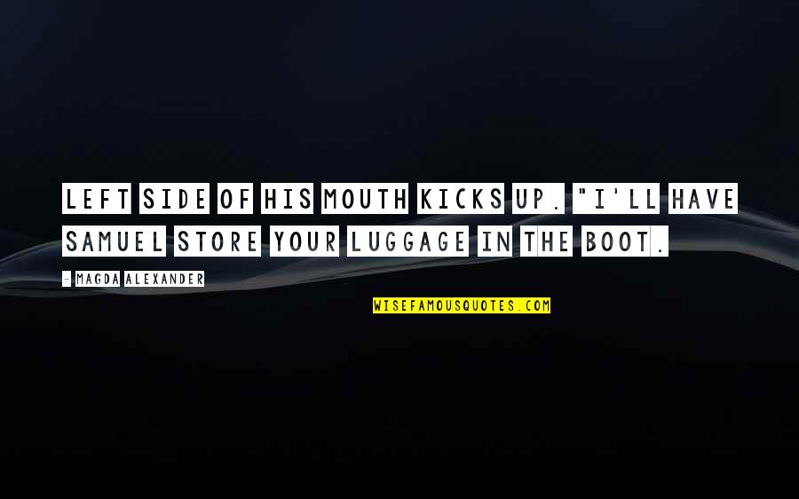 Left Luggage Quotes By Magda Alexander: left side of his mouth kicks up. "I'll