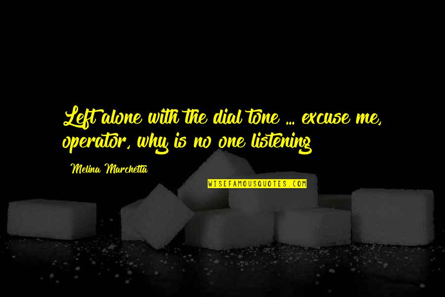 Left Me Alone Quotes By Melina Marchetta: Left alone with the dial tone ... excuse