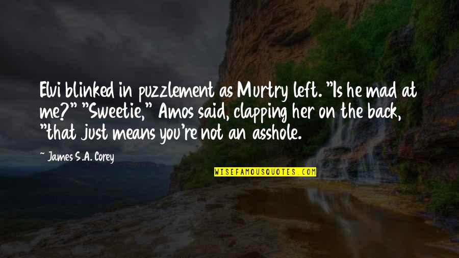 Left Me For Her Quotes By James S.A. Corey: Elvi blinked in puzzlement as Murtry left. "Is Left Me For Her Quotes By James S.A. Corey: Elvi blinked in puzzlement as Murtry left. "Is