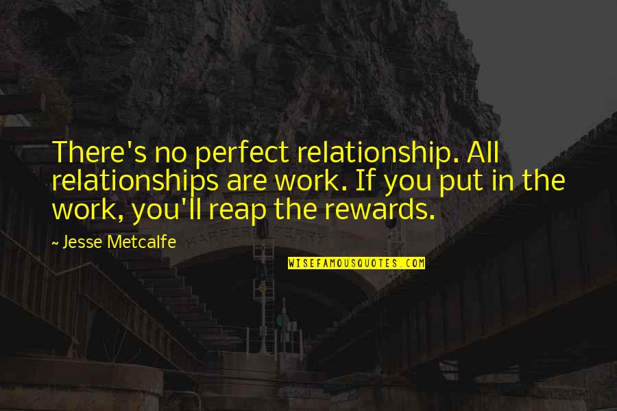 Left Me For His Ex Quotes By Jesse Metcalfe: There's no perfect relationship. All relationships are work.